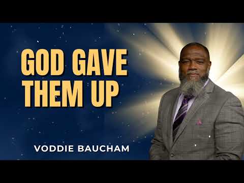 God Gave Them Up l Voddie Baucham