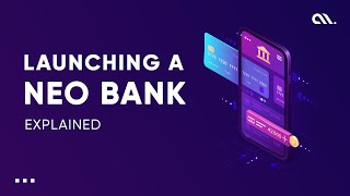 Everything You Need To Know About Launching Neo Banks | #accubits