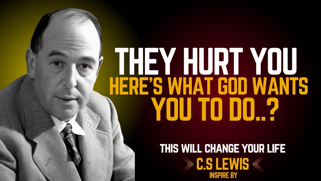 They Hurt You—Here’s What God Wants You to Do..? C.S LEWIS 2025