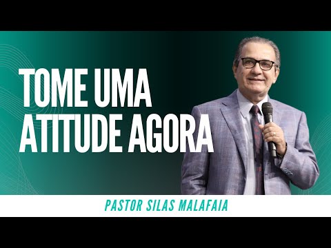 Pr Silas Malafaia - TOME UMA ATITUDE AGORA