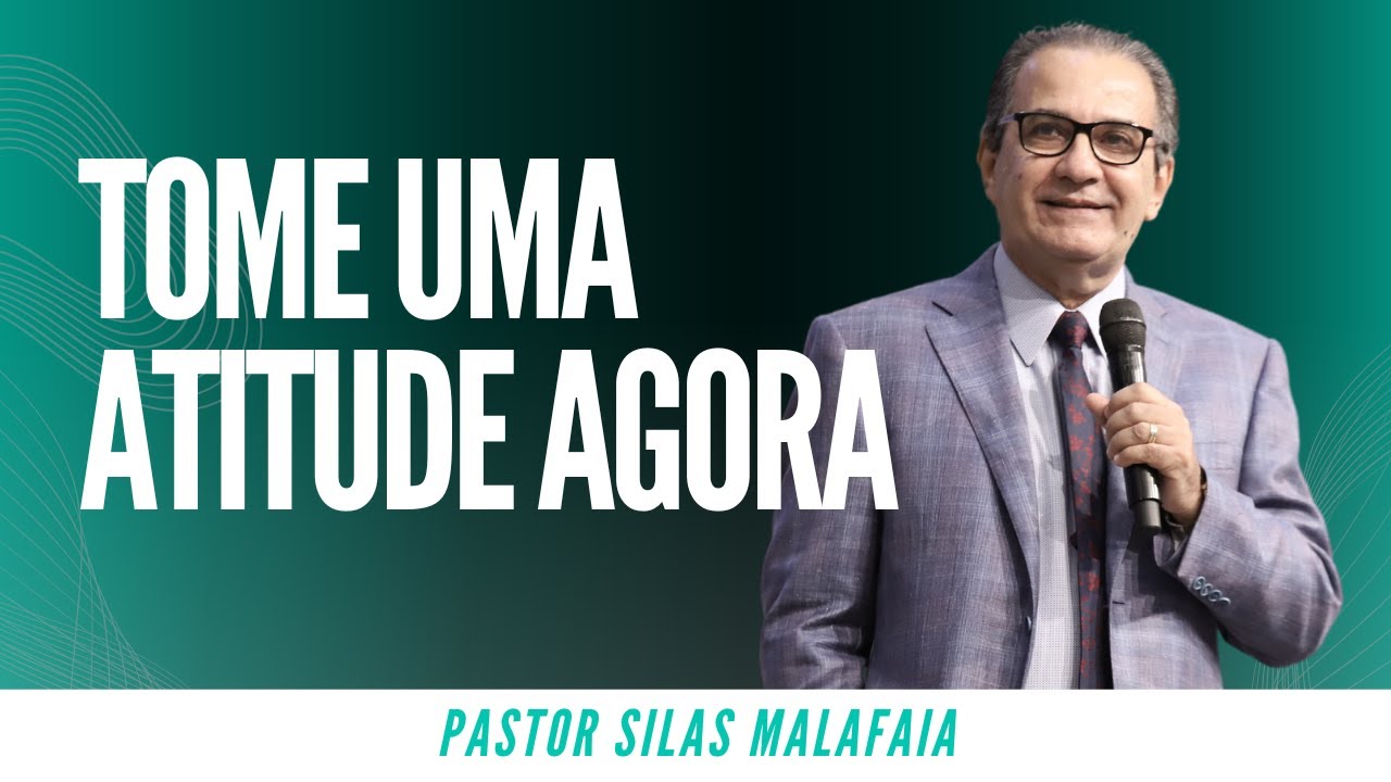 Pr Silas Malafaia - TOME UMA ATITUDE AGORA