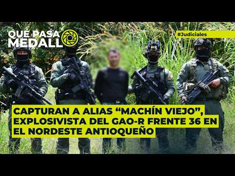 Capturan a alias “Machín Viejo”, explosi/*-vista del GAO-r Frente 36 en el nordeste antioqueño