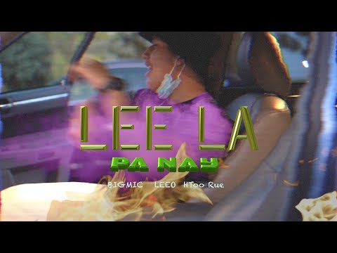 LEELA PaNay -BIG MIC Ft Leeo + Htoo Rue ( Prod.ETK R4k ) MV