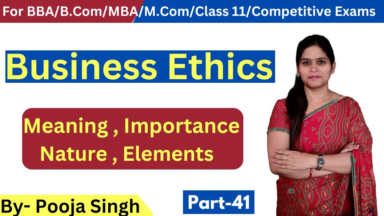 Business Ethics | Meaning | Importance | Nature | Elements | BBA | B.Com | Class 11 | MBA