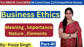Business Ethics | Meaning | Importance | Nature | Elements | BBA | B.Com | Class 11 | MBA