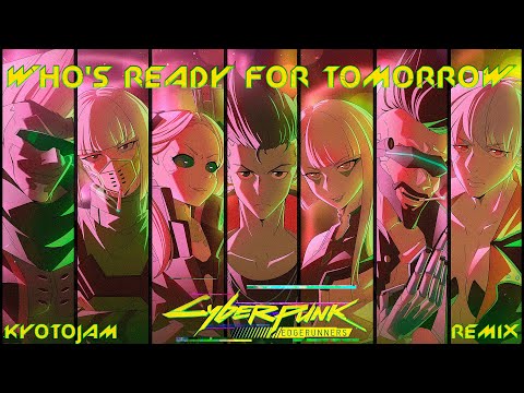 Cyberpunk Edgerunners  - WHO'S READY FOR TOMORROW (KyotoJam Remix)