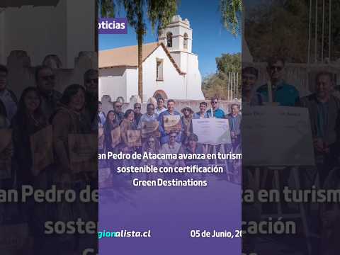 #Cultura | San Pedro de Atacama avanza en turismo sostenible con certificación Green Destinations