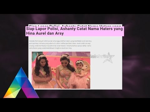 SELEBRITA PAGI - ANAK DIBULLY HATERS, ASHANTY LAPORKAN HATERS KE POLISI