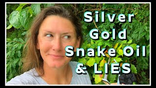 Silver~Gold~Snake Oil & LIES! You Best EAT FIRST!