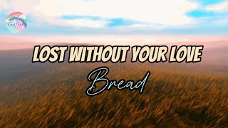 Lost Without Your Love || Bread || Lyrics