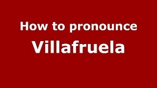 How to pronounce Villafruela