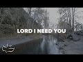 Lord I Need You Maranatha Music Lyric Video