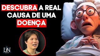 COMO DESCOBRIR A CAUSA DE QUALQUER DOENÇA FACILMENTE | LIN Podcast