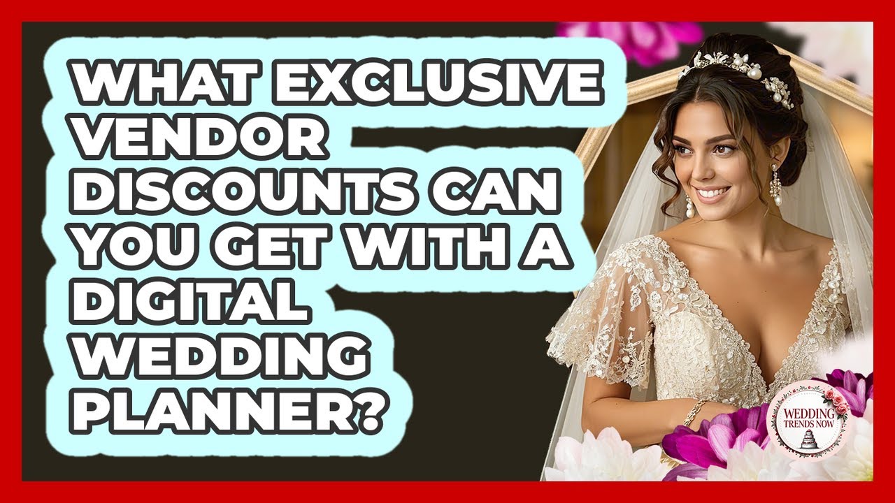 What Exclusive Vendor Discounts Can You Get With A Digital Wedding Planner? - Wedding Trends Now