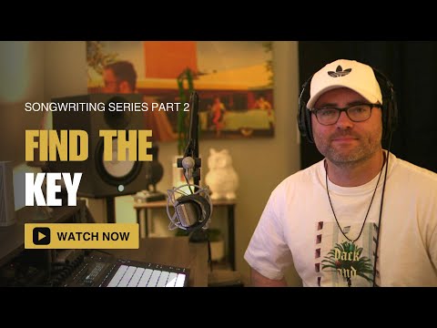 Songwriting Series Part 2 - Find The Key