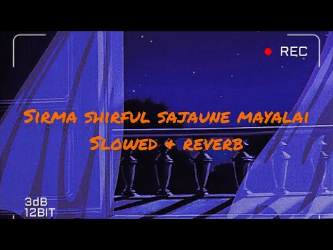 Sirma sirful sajaune mayalai || slowed and reverb ||