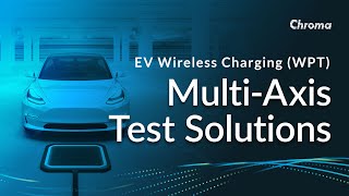 EV Wireless Charging (WPT) – Multi-Axis Test Solutions