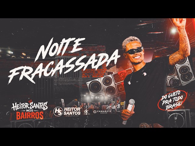 Heitor Santos – Noite Fracassada (HS NOS BAIRROS)