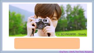 [THAISUB] YU SEUNGWOO - SLOWLY (천천히)