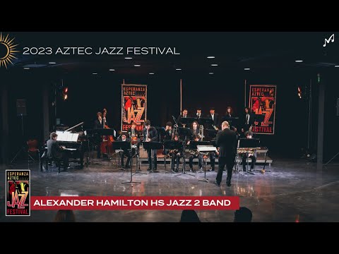 Alexander Hamilton HS Jazz 2 Band | 2023 Esperanza Aztec Jazz Festival