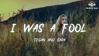 Tegan and Sara - I Was a Fool [ lyric ]
