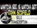 John Scofield | Watcha See Is Watcha Get | Solo Transcription | TABS | Lesson/Tutorial