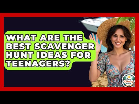 What Are The Best Scavenger Hunt Ideas For Teenagers? - The Family Getaway Guide