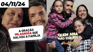 A ORAÇÃO MILAGROSA QUE SALVOU A FAMÍLIA - QUEM AMA NÃO ESQUECE 04/11/2024 #quemamanãoesquece
