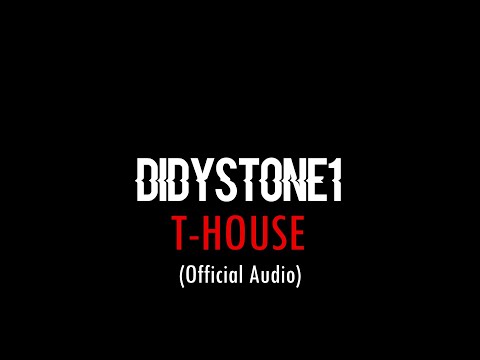 DidyStone1 T House (Official Audio)