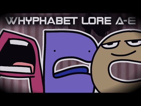 Whyphabet Lore [A-E]