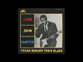 Long John Hunter - Texas Border Town Blues