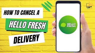 How to Cancel a HelloFresh Delivery