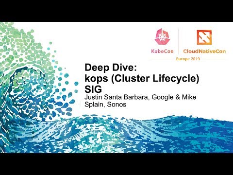 Deep Dive: kops (Cluster Lifecycle) SIG - Justin Santa Barbara, Google & Mike Splain, Sonos