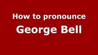 How to pronounce George Bell