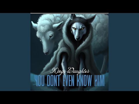 You Don't Even Know Him