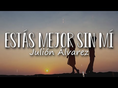 Estas Mejor Sin Mi - Julion Alvarez Y Su Norteno Banda