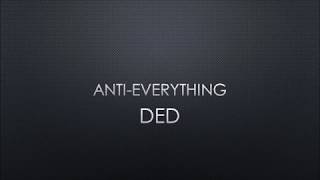 Ded - Anti-Everything (Lyrics)