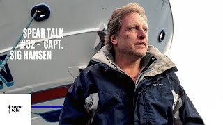 Spear Talk #32 - Captain Sig Hansen