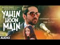 YAHIN HOON MAIN Full Song (AUDIO) | Ayushmann Khurrana, Yami Gautam | Rochak Kohli | T-Series