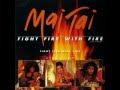 Mai Tai - Fight Fire With Fire