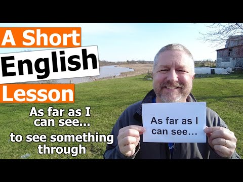 Learn the English Phrases "as far as I can see" and "to see something through"