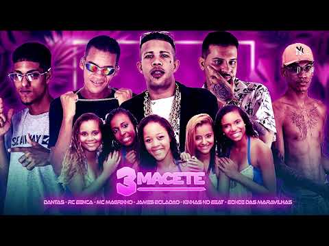 3 Macete - JAMES BOLADAO, KINHAS NO BEAT, DANTAS, RC BENÇA, MC MAGRINHO, BONDE DAS MARAVILHAS