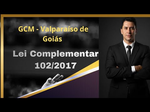GCM VALPARAÍSO/GO  - AULA 3 (PARTE 2) - (LEI COMPLEMENTAR 102/17 - ORGANIZAÇÃO - GCM VALPARAÍSO/GO).
