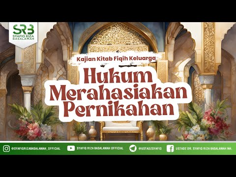 [Kitab Fikih Keluarga] Hukum Merahasiakan Pernikahan - Ustadz Dr. Syafiq Riza Basalamah M.A.