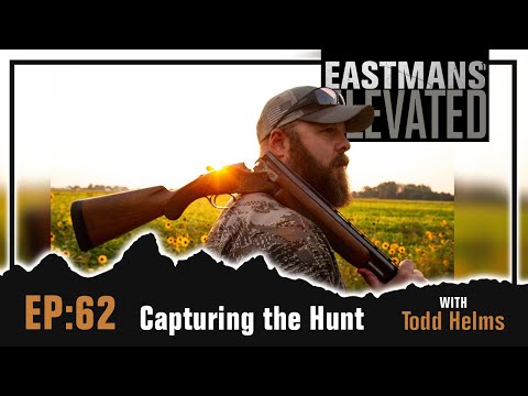 Capturing the Hunt with Todd Helms | Eastmans' Elevated Podcast #62