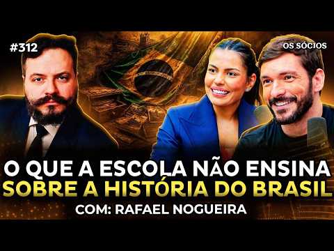 O QUE A ESCOLA NÃO ENSINA SOBRE A HISTÓRIA DO BRASIL (com Rafael Nogueira) | Os Sócios 312