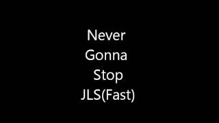 Never gonna stop JLS fast