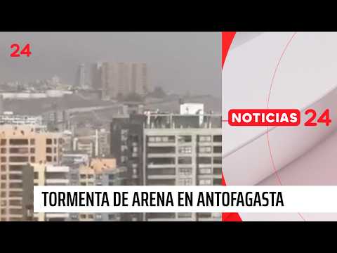 Tormenta de arena se registra en Antofagasta: vientos de hasta 100 km/h en la región