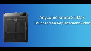 Kobra S1 Max - Touchscreen Replacement Video