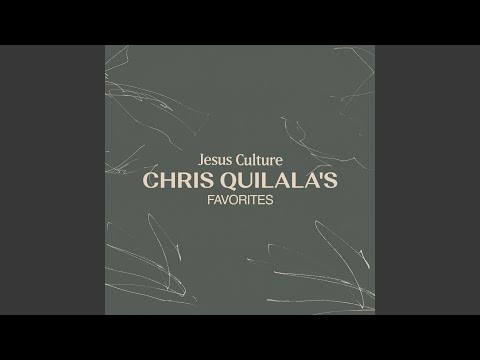 Jesus Culture: Chris Quilala's Favorites
